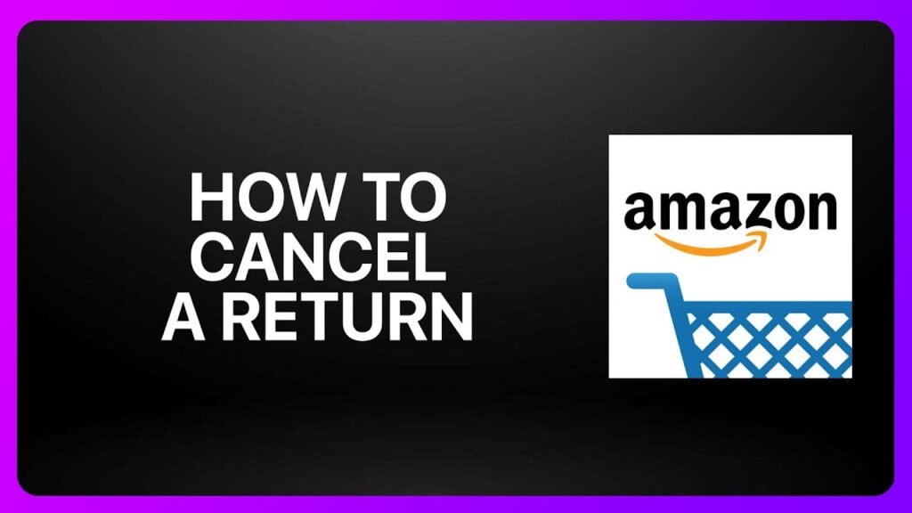 How to Cancel A Return On Amazon
